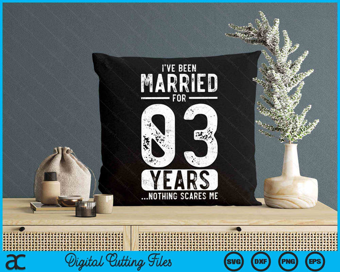 I've Been Married 03 Years Nothing Scares Me Funny 03rd Wedding Anniversary SVG PNG Digital Cutting Files