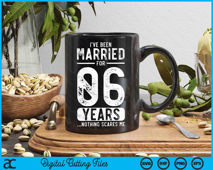 I've Been Married 06 Years Nothing Scares Me Funny 06th Wedding Anniversary SVG PNG Digital Cutting Files