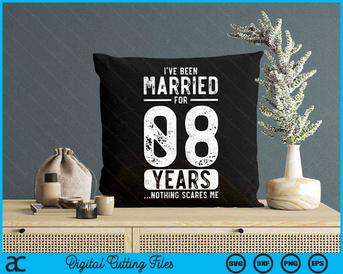 I've Been Married 08 Years Nothing Scares Me Funny 08th Wedding Anniversary SVG PNG Digital Cutting Files