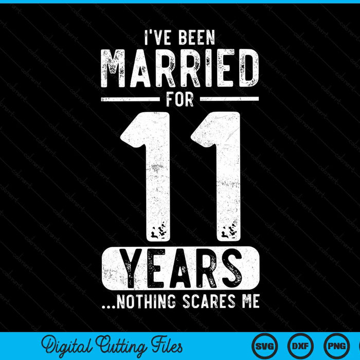 I've been married 11 years nothing scares me 11th wedding anniversary SVG cut file