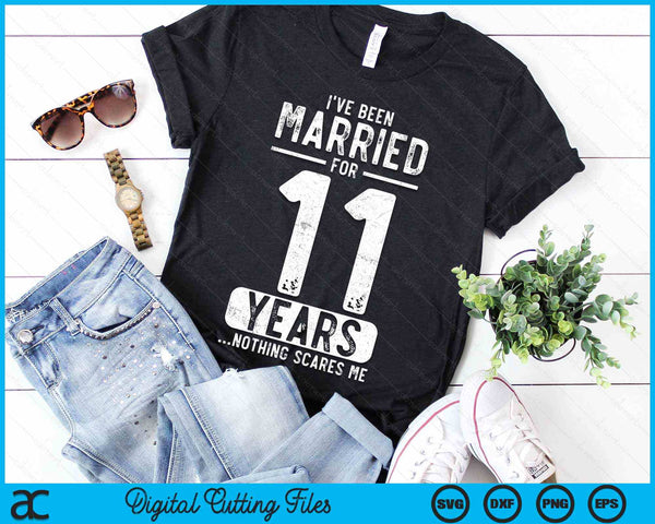 I've Been Married 11 Years Nothing Scares Me Funny 11th Wedding Anniversary SVG PNG Digital Cutting Files