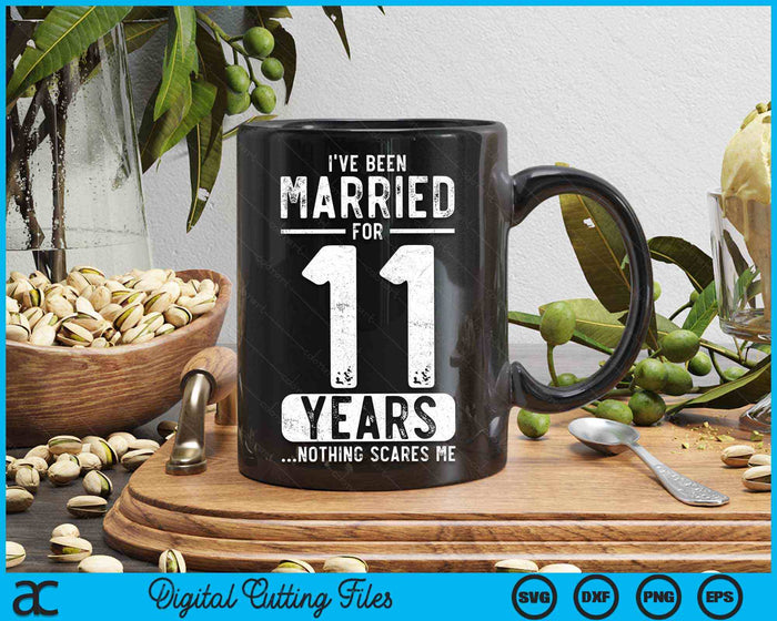 I've Been Married 11 Years Nothing Scares Me Funny 11th Wedding Anniversary SVG PNG Digital Cutting Files