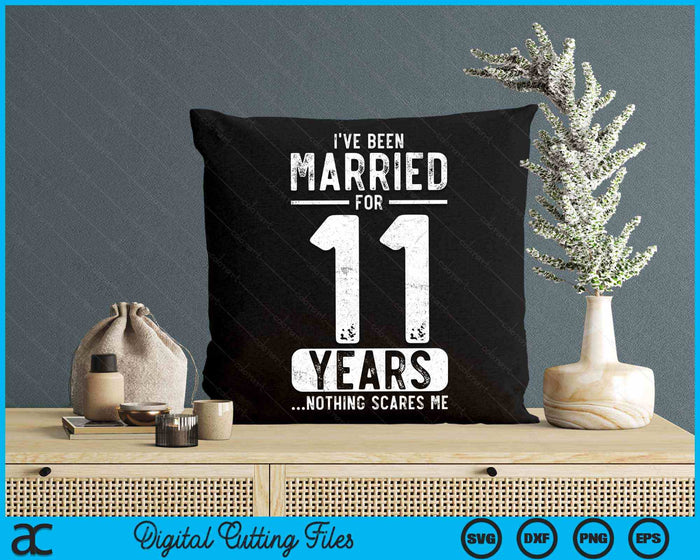 I've Been Married 11 Years Nothing Scares Me Funny 11th Wedding Anniversary SVG PNG Digital Cutting Files