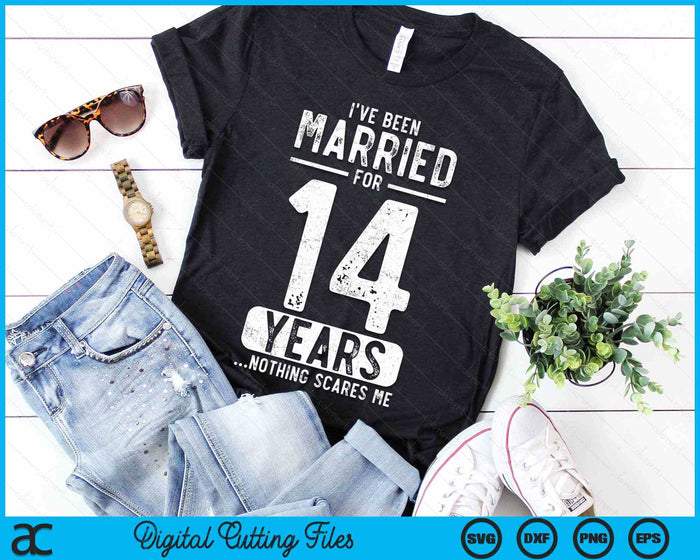 I've Been Married 14 Years Nothing Scares Me Funny 14th Wedding Anniversary SVG PNG Digital Cutting Files