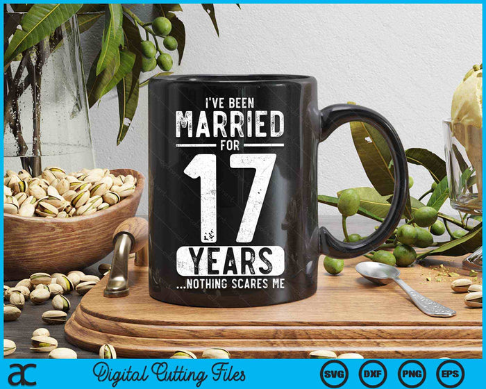 I've Been Married 17 Years Nothing Scares Me Funny 17th Wedding Anniversary SVG PNG Digital Cutting Files