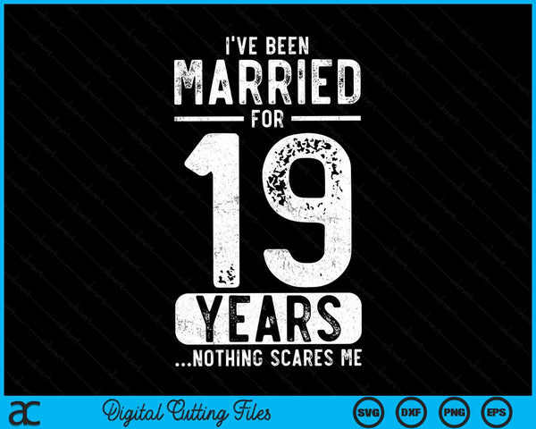 I've Been Married 19 Years Nothing Scares Me Funny 19th Wedding Anniversary SVG PNG Digital Cutting Files