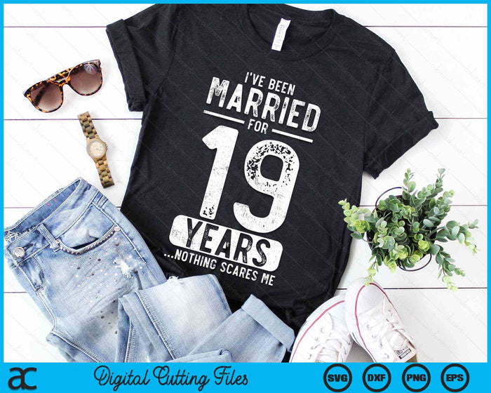 I've Been Married 19 Years Nothing Scares Me Funny 19th Wedding Anniversary SVG PNG Digital Cutting Files