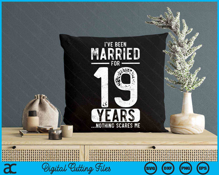 I've Been Married 19 Years Nothing Scares Me Funny 19th Wedding Anniversary SVG PNG Digital Cutting Files