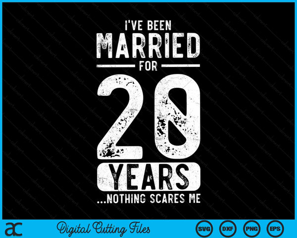 I've Been Married 20 Years Nothing Scares Me Funny 20th Wedding Anniversary SVG PNG Digital Cutting Files