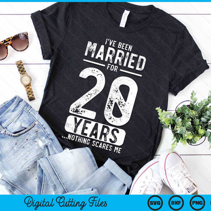 I've Been Married 20 Years Nothing Scares Me Funny 20th Wedding Anniversary SVG PNG Digital Cutting Files