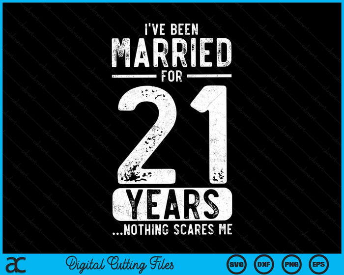 I've Been Married 21 Years Nothing Scares Me Funny 21th Wedding Anniversary SVG PNG Digital Cutting Files