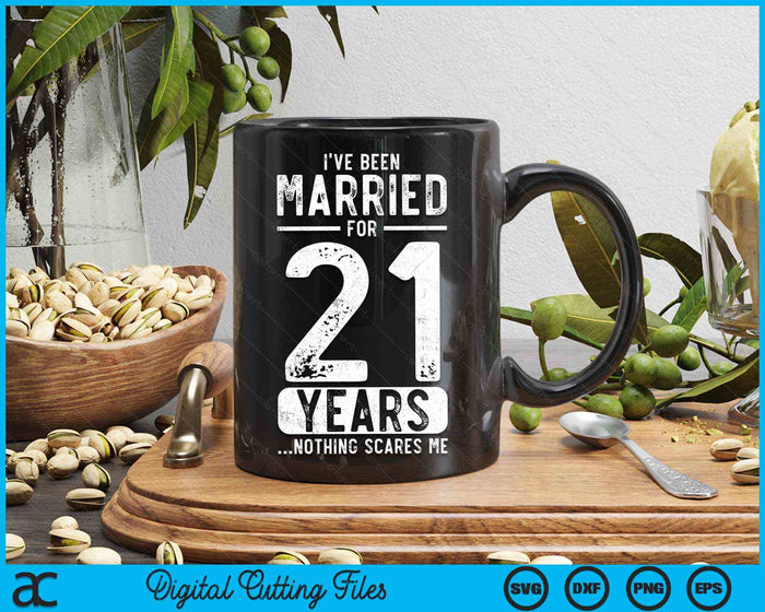 I've Been Married 21 Years Nothing Scares Me Funny 21th Wedding Anniversary SVG PNG Digital Cutting Files