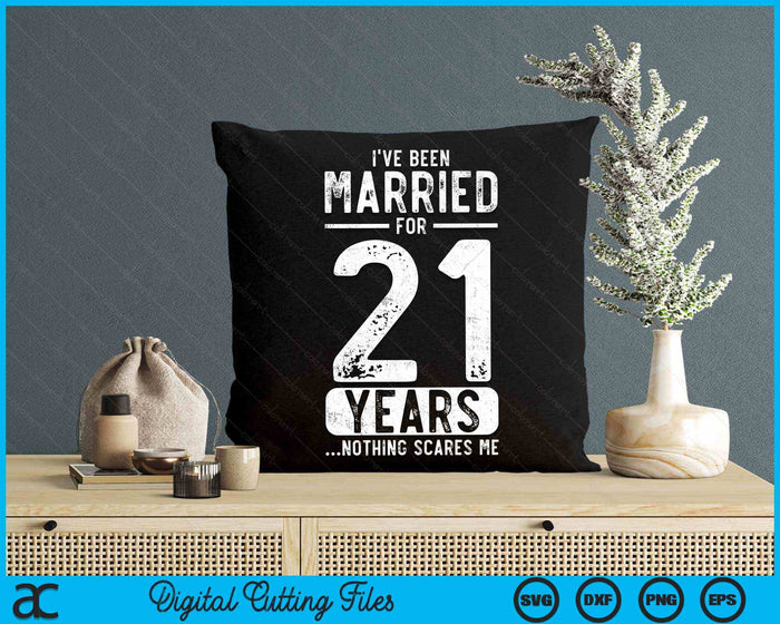 I've Been Married 21 Years Nothing Scares Me Funny 21th Wedding Anniversary SVG PNG Digital Cutting Files