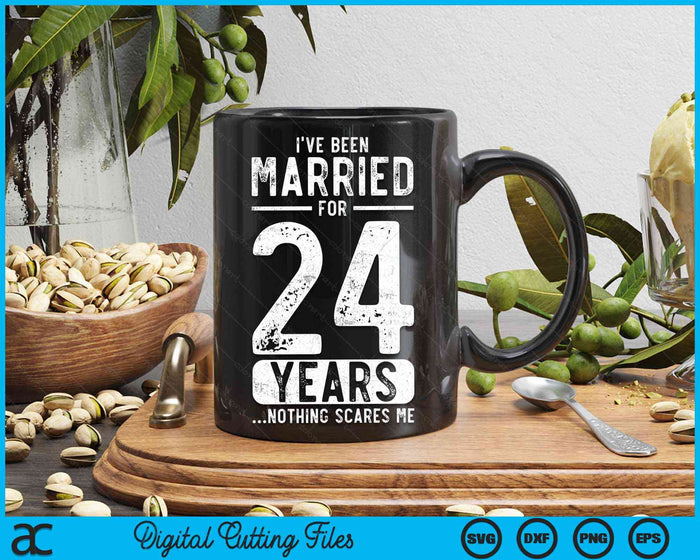 I've Been Married 24 Years Nothing Scares Me Funny 24th Wedding Anniversary SVG PNG Digital Cutting Files