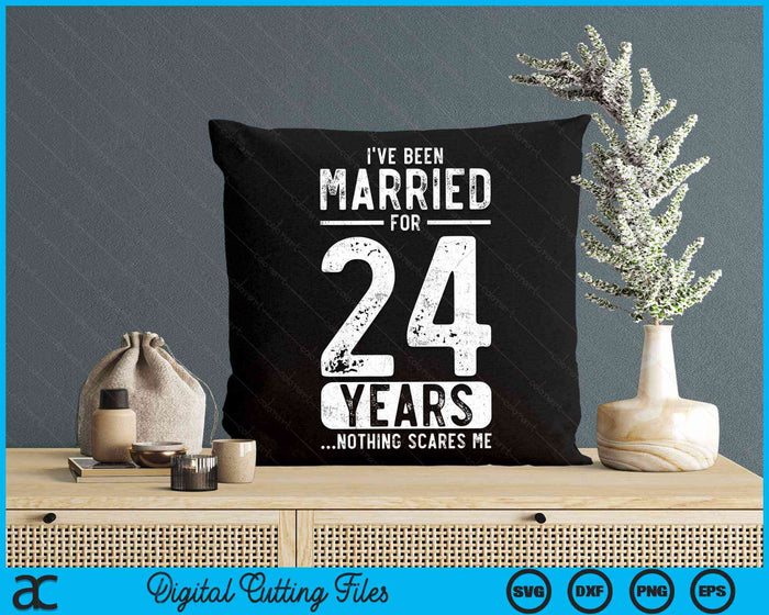 I've Been Married 24 Years Nothing Scares Me Funny 24th Wedding Anniversary SVG PNG Digital Cutting Files