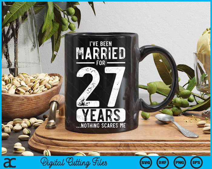 I've Been Married 27 Years Nothing Scares Me Funny 27th Wedding Anniversary SVG PNG Digital Cutting Files