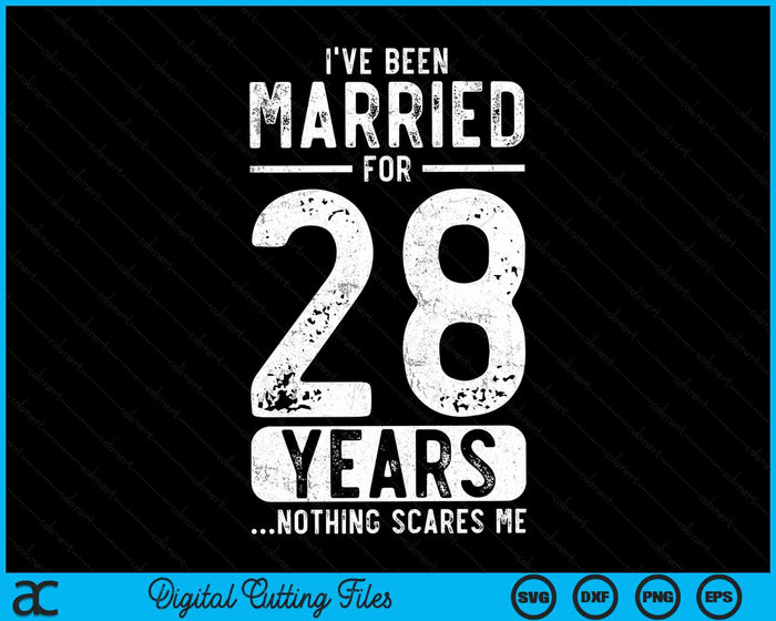 I've Been Married 28 Years Nothing Scares Me Funny 28th Wedding Anniversary SVG PNG Digital Cutting Files