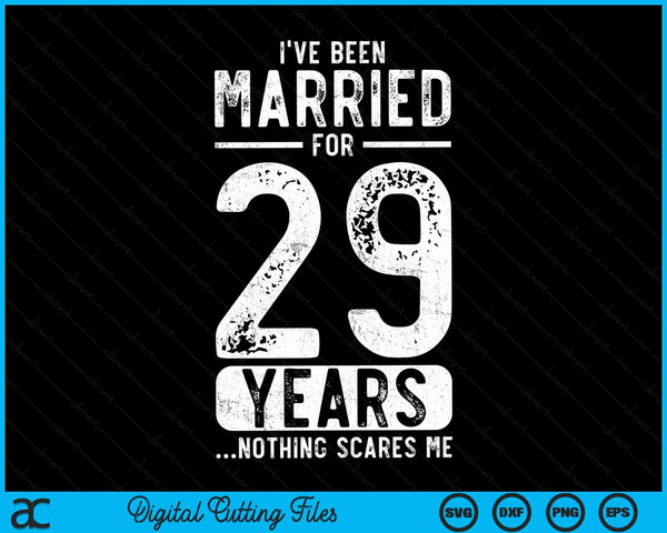 I've Been Married 29 Years Nothing Scares Me Funny 29th Wedding Anniversary SVG PNG Digital Cutting Files