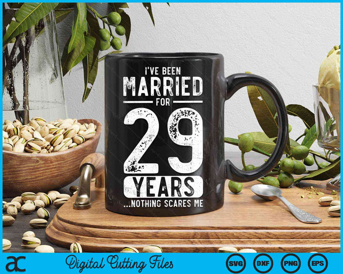 I've Been Married 29 Years Nothing Scares Me Funny 29th Wedding Anniversary SVG PNG Digital Cutting Files