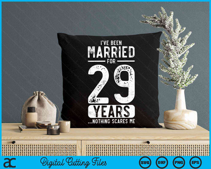 I've Been Married 29 Years Nothing Scares Me Funny 29th Wedding Anniversary SVG PNG Digital Cutting Files