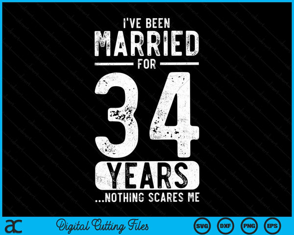 I've Been Married 34 Years Nothing Scares Me Funny 34th Wedding Anniversary SVG PNG Digital Cutting Files