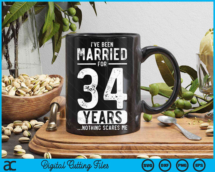 I've Been Married 34 Years Nothing Scares Me Funny 34th Wedding Anniversary SVG PNG Digital Cutting Files