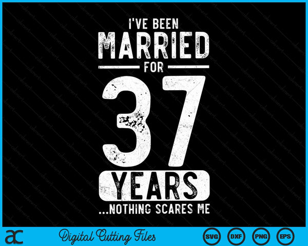 I've Been Married 37 Years Nothing Scares Me Funny 37th Wedding Anniversary SVG PNG Digital Cutting Files