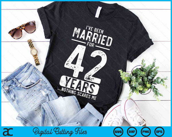 I've Been Married 42 Years Nothing Scares Me Funny 42nd Wedding Anniversary SVG PNG Digital Cutting Files - on a t-shirt