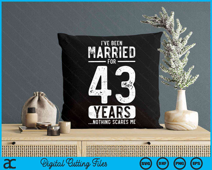 I've Been Married 43 Years Nothing Scares Me Funny 43rd Wedding Anniversary SVG PNG Digital Cutting Files