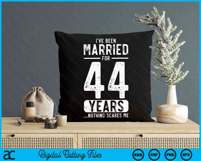 I've Been Married 44 Years Nothing Scares Me Funny 44th Wedding Anniversary SVG PNG Digital Cutting Files