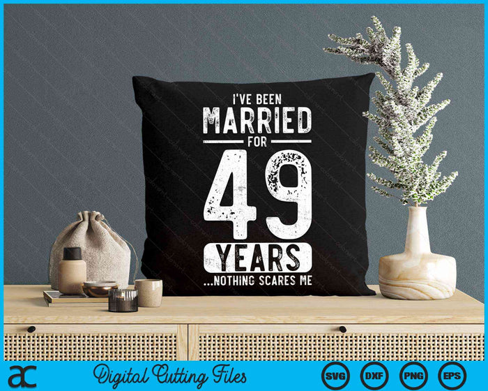 I've Been Married 49 Years Nothing Scares Me Funny 49th Wedding Anniversary SVG PNG Digital Cutting Files