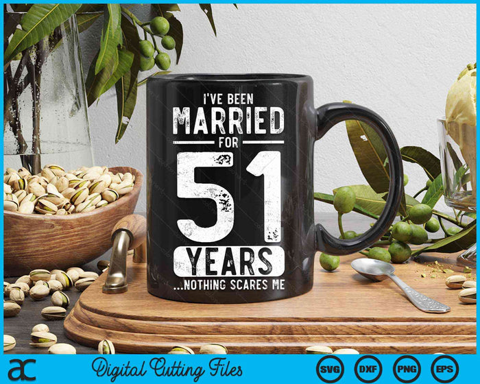 I've Been Married 51 Years Nothing Scares Me Funny 51st Wedding Anniversary SVG PNG Digital Cutting Files