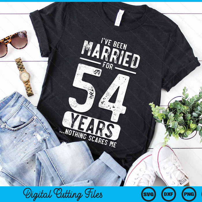 I've Been Married 54 Years Nothing Scares Me Funny 54th Wedding Anniversary SVG PNG Digital Cutting Files