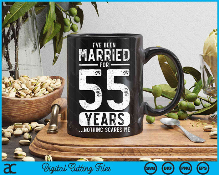 I've Been Married 55 Years Nothing Scares Me Funny 55th Wedding Anniversary SVG PNG Digital Cutting Files