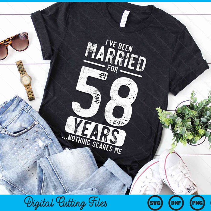 I've Been Married 58 Years Nothing Scares Me Funny 58th Wedding Anniversary SVG PNG Digital Cutting Files