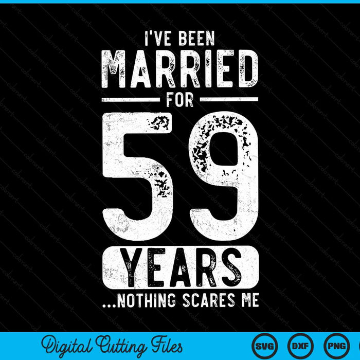 I've been married 59 years nothing scares me 59th wedding anniversary SVG cut file