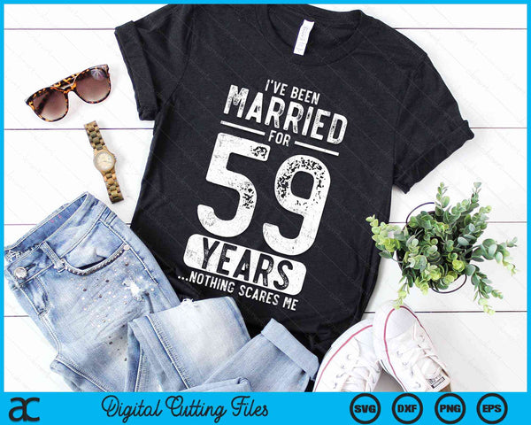 I've Been Married 59 Years Nothing Scares Me Funny 59th Wedding Anniversary SVG PNG Digital Cutting Files