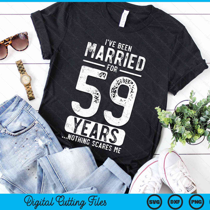 I've Been Married 59 Years Nothing Scares Me Funny 59th Wedding Anniversary SVG PNG Digital Cutting Files