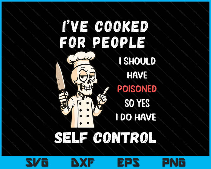 I've Cooked For People I Should Have Poisoned Sarcastic Tee SVG PNG Digital Printable Files