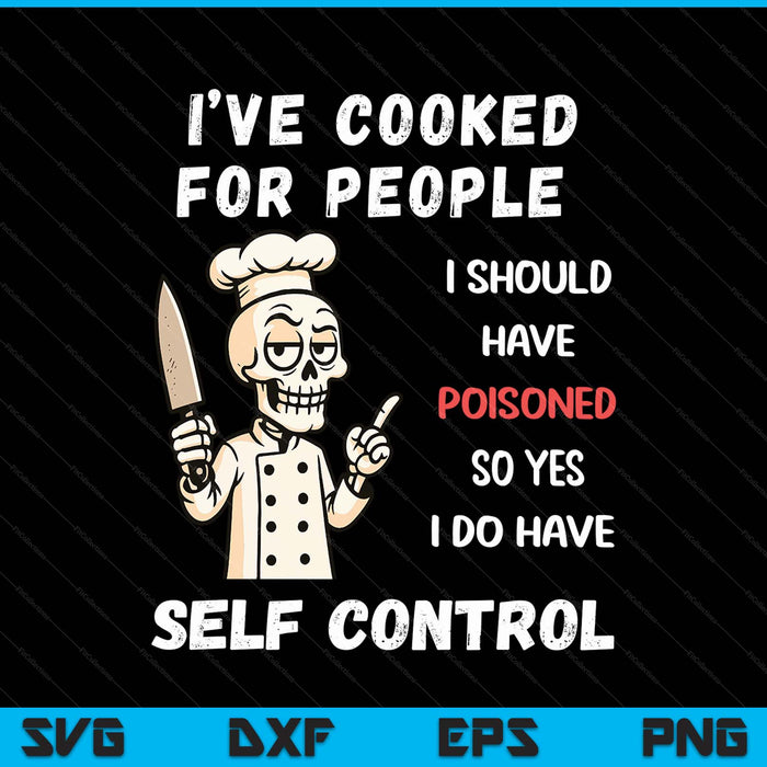 I've Cooked For People I Should Have Poisoned Sarcastic Tee SVG PNG Digital Printable Files
