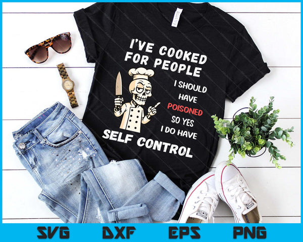 I've Cooked For People I Should Have Poisoned Sarcastic Tee SVG PNG Digital Printable Files