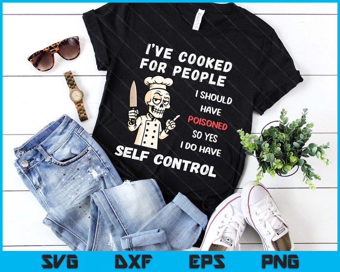 I've Cooked For People I Should Have Poisoned Sarcastic Tee SVG PNG Digital Printable Files