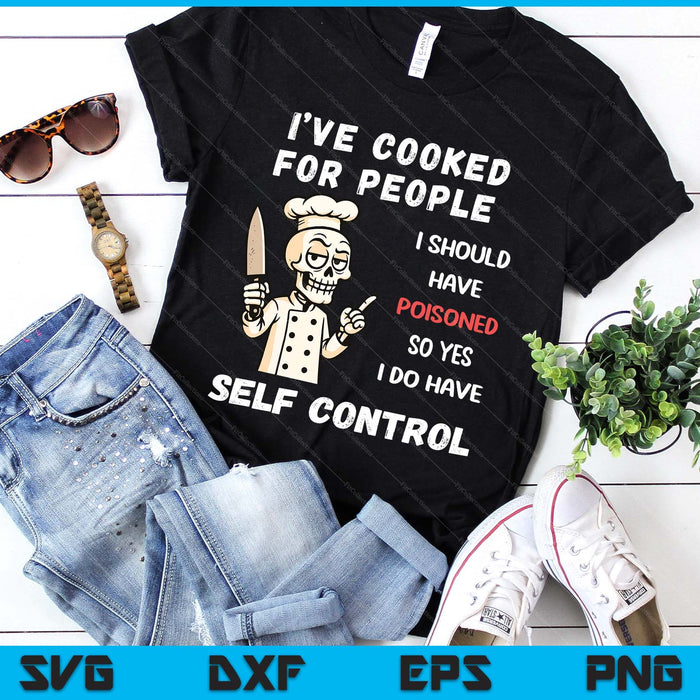 I've Cooked For People I Should Have Poisoned Sarcastic Tee SVG PNG Digital Printable Files