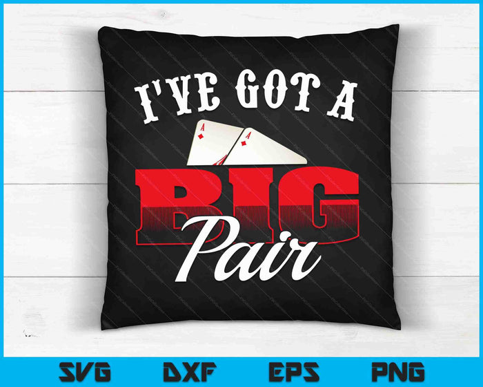 I've Got A Big Pair Funny Poker Card Player Casino Gambler SVG PNG Digital Printable Files