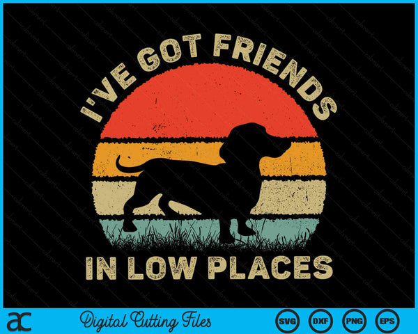 I've Got Friends In Low Places Funny Dachshund Wiener Dog SVG PNG Digital Cutting Files