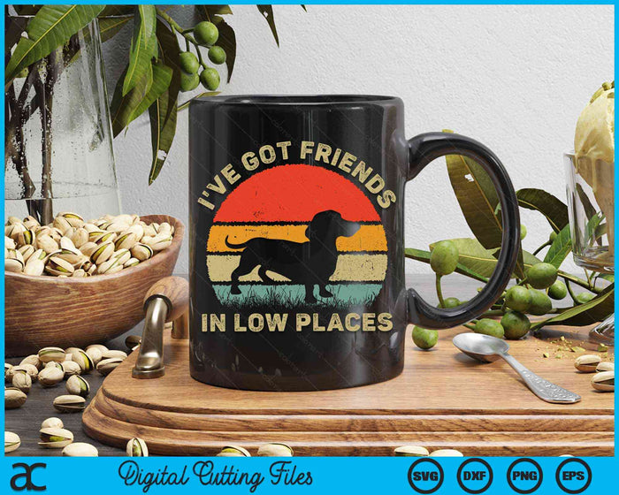 I've Got Friends In Low Places Funny Dachshund Wiener Dog SVG PNG Digital Cutting Files