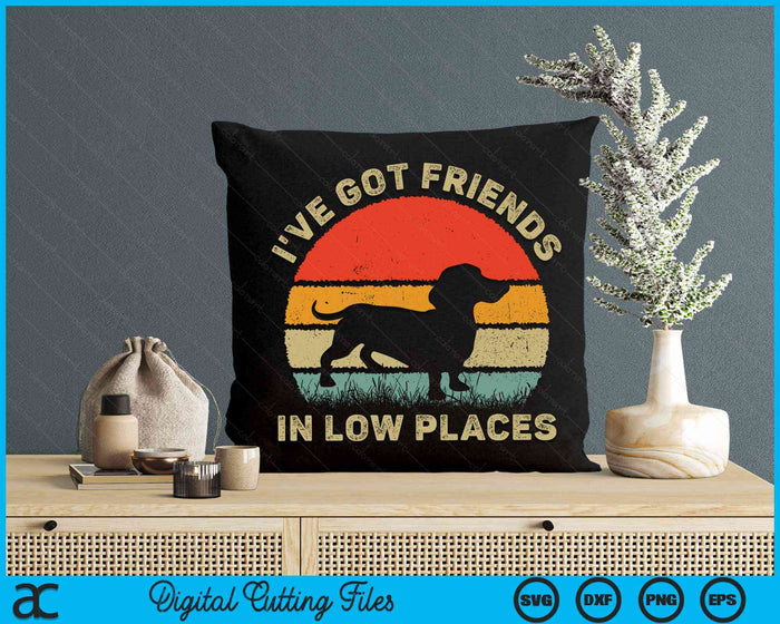 I've Got Friends In Low Places Funny Dachshund Wiener Dog SVG PNG Digital Cutting Files