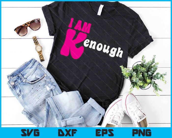 I am Ken Funny Enough Tee For Men Women SVG PNG Digital Cutting Files