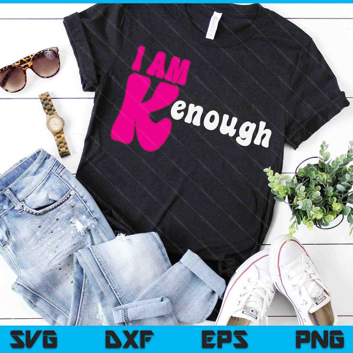 I am Ken Funny Enough Tee For Men Women SVG PNG Digital Cutting Files