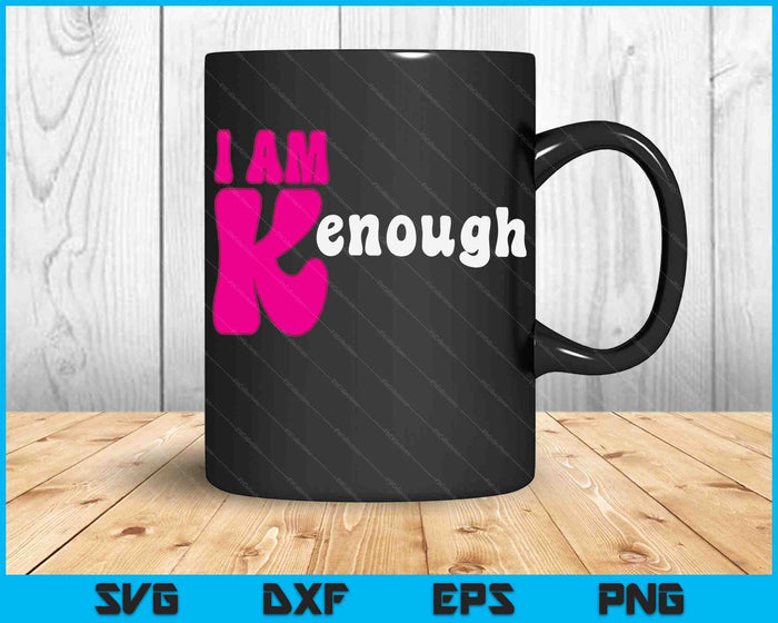 I am Ken Funny Enough Tee For Men Women SVG PNG Digital Cutting Files